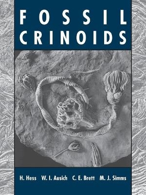 Fossil Crinoids - Hans Hess, William I. Ausich, Carlton E. Brett, Michael J. Simms