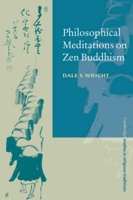 Philosophical Meditations on Zen Buddhism - Dale S. Wright