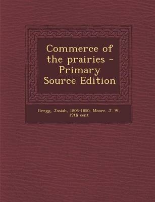 Commerce of the Prairies - Josiah Gregg, J W 19th Cent Moore