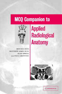 MCQ Companion to Applied Radiological Anatomy - Arockia Doss, Matthew J. Bull, Alan Sprigg, Paul D. Griffiths