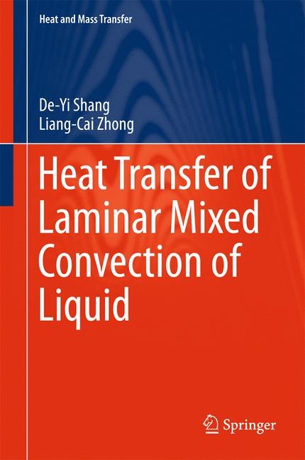 Heat Transfer of Laminar Mixed Convection of Liquid - De-Yi Shang, Liang-Cai Zhong