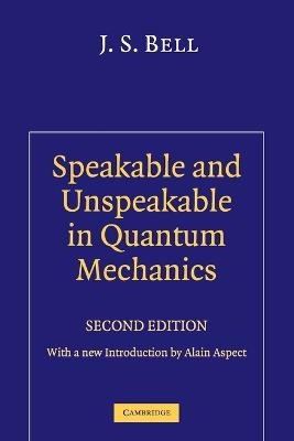 Speakable and Unspeakable in Quantum Mechanics - J. S. Bell