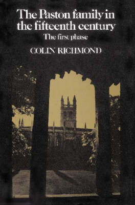 The Paston Family in the Fifteenth Century: Volume 1, The First Phase - Colin Richmond