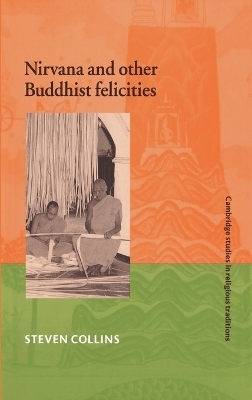 Nirvana and Other Buddhist Felicities - Steven Collins