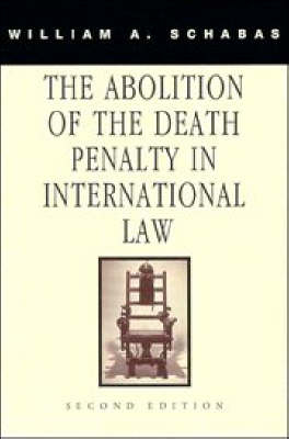 The Abolition of the Death Penalty in International Law - William A. Schabas