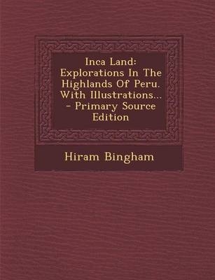 Inca Land - Hiram Bingham  Jr.