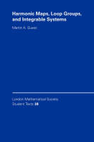 Harmonic Maps, Loop Groups, and Integrable Systems - Martin A. Guest