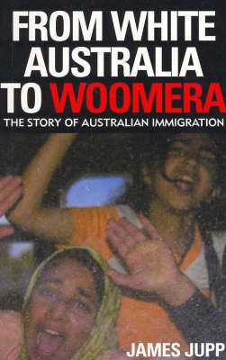 From White Australia to Woomera - James Jupp