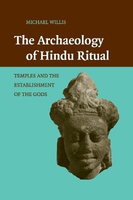 The Archaeology of Hindu Ritual - Michael Willis