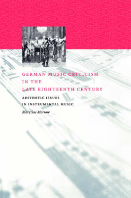 German Music Criticism in the Late Eighteenth Century - Mary Sue Morrow