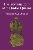 The Proclamations of the Tudor Queens - Jr Youngs  Frederic A.