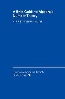 A Brief Guide to Algebraic Number Theory - H. P. F. Swinnerton-Dyer