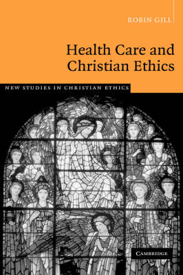 Health Care and Christian Ethics - Robin Gill