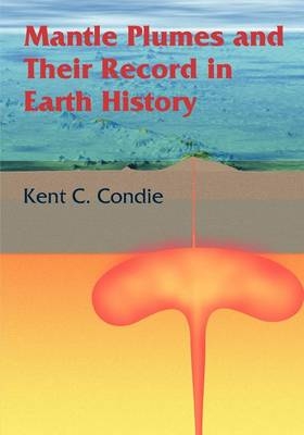 Mantle Plumes and their Record in Earth History - Kent C. Condie