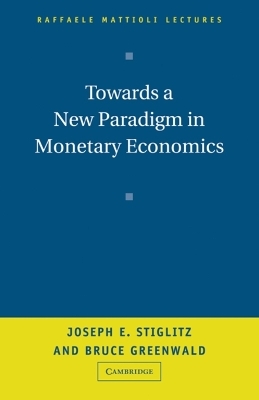 Towards a New Paradigm in Monetary Economics - Joseph Stiglitz, Bruce Greenwald