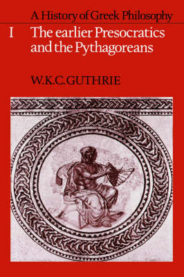 A History of Greek Philosophy: Volume 1, The Earlier Presocratics and the Pythagoreans - W. K. C. Guthrie