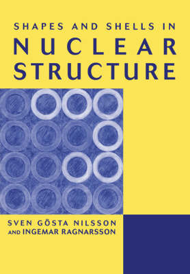 Shapes and Shells in Nuclear Structure - Ingemar Ragnarsson, Sven Gvsta Nilsson