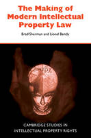 The Making of Modern Intellectual Property Law - Brad Sherman, Lionel Bently