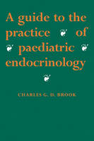 A Guide to the Practice of Paediatric Endocrinology - C. G. D. Brook