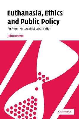 Euthanasia, Ethics and Public Policy - John Keown