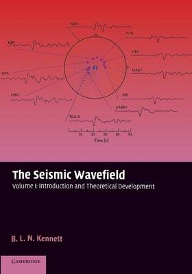 The Seismic Wavefield: Volume 1, Introduction and Theoretical Development - B. L. N. Kennett