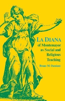 La Diana of Montemayor as Social and Religious Teaching - Bruno M. Damiani