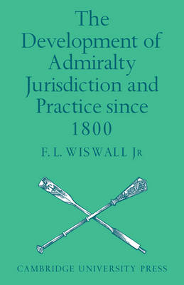 The Development of Admiralty Jurisdiction and Practice Since 1800 - F. L. Wiswall