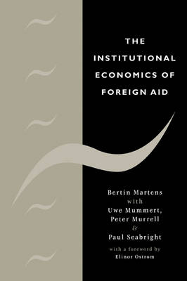 The Institutional Economics of Foreign Aid - Bertin Martens, Uwe Mummert, Peter Murrell, Paul Seabright