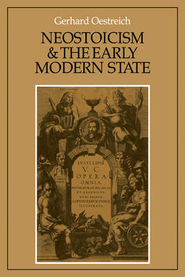 Neostoicism and the Early Modern State - Gerhard Oestreich