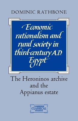 Economic Rationalism and Rural Society in Third-Century AD Egypt - Dominic Rathbone