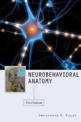 Neurobehavioral Anatomy, Third Edition -  Christopher M. Filley