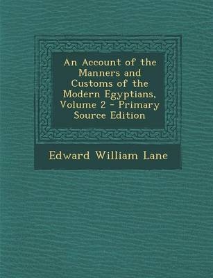 An Account of the Manners and Customs of the Modern Egyptians, Volume 2 - Edward William Lane