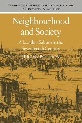 Neighbourhood and Society: A London Suburb in the Seventeenth Century - Jeremy Boulton