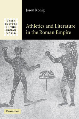 Athletics and Literature in the Roman Empire - Jason König