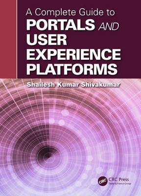 A Complete Guide to Portals and User Experience Platforms -  Shailesh Kumar Shivakumar