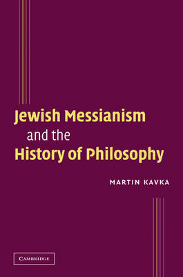 Jewish Messianism and the History of Philosophy - Martin Kavka