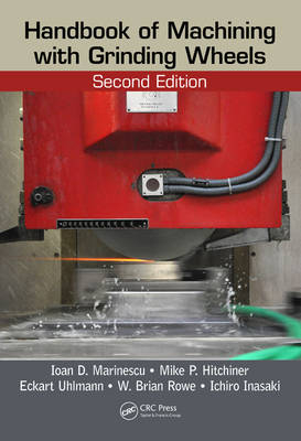 Handbook of Machining with Grinding Wheels -  Mike P. Hitchiner,  Ichiro Inasaki,  Ioan D. Marinescu,  W. Brian Rowe,  Eckart Uhlmann