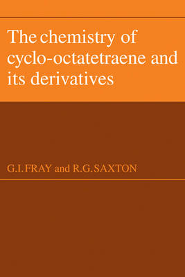 The Chemistry of Cyclo-Octatetraene and its Derivatives - G. I. Fray, R. G. Saxton