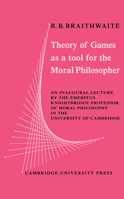 Theory of Games as a Tool for the Moral Philosopher - R. B. Braithwaite