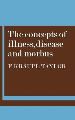 The Concepts of Illness, Disease and Morbus - F. Kraupl Taylor