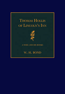 Thomas Hollis of Lincoln's Inn - W. H. Bond