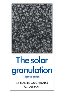 The Solar Granulation - R. J. Bray, R. E. Loughhead, C. J. Durrant