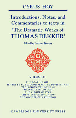 Introductions, Notes, and Commentaries to Texts in 'The Dramatic Works of Thomas Dekker' - Cyrus Henry Hoy