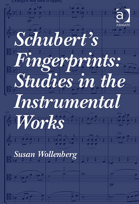 Schubert''s Fingerprints: Studies in the Instrumental Works -  Susan Wollenberg