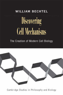 Discovering Cell Mechanisms - William Bechtel