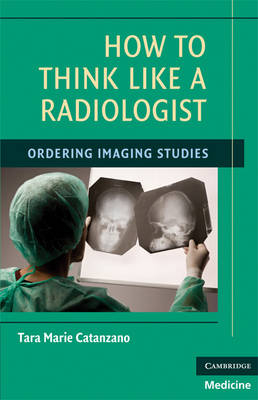 How to Think Like a Radiologist - Tara Marie Catanzano