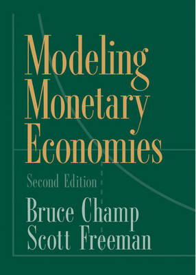 Modeling Monetary Economies - Bruce Champ, Scott Freeman