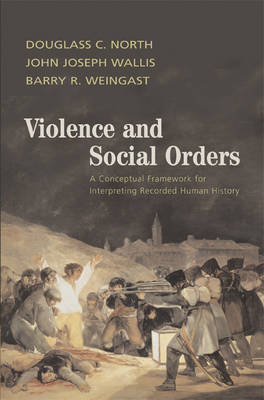 Violence and Social Orders - Douglass C. North, John Joseph Wallis, Barry R. Weingast