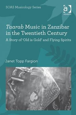 Taarab Music in Zanzibar in the Twentieth Century -  Janet Topp Fargion