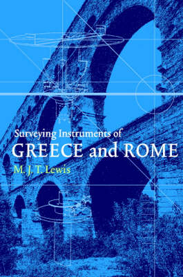 Surveying Instruments of Greece and Rome - M. J. T. Lewis